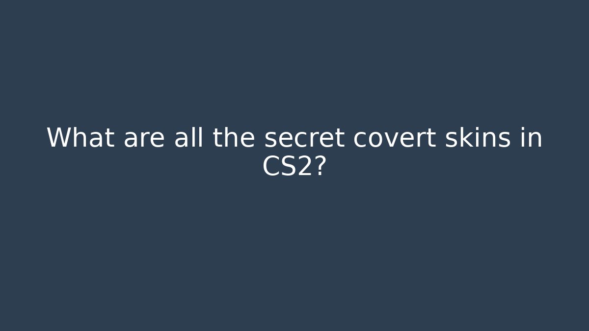 What are all the secret covert skins in CS2?