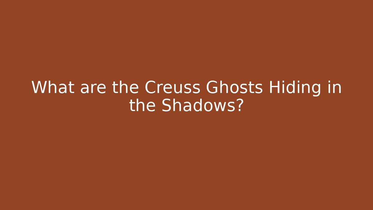 What are the Creuss Ghosts Hiding in the Shadows?