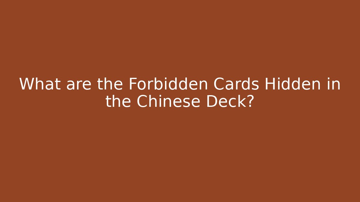 What are the Forbidden Cards Hidden in the Chinese Deck?