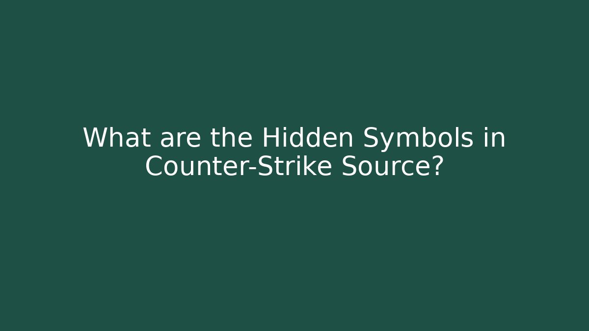 What are the Hidden Symbols in Counter-Strike Source?