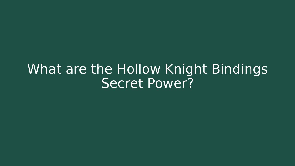 What are the Hollow Knight Bindings Secret Power?