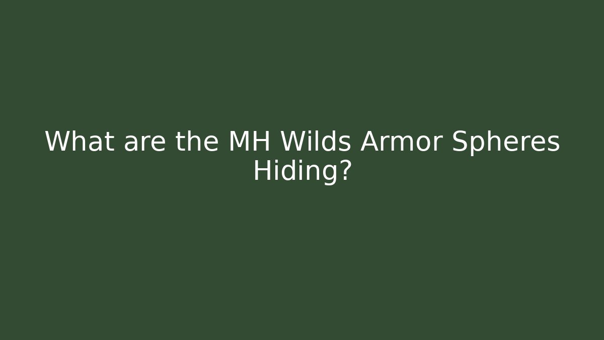 What are the MH Wilds Armor Spheres Hiding?