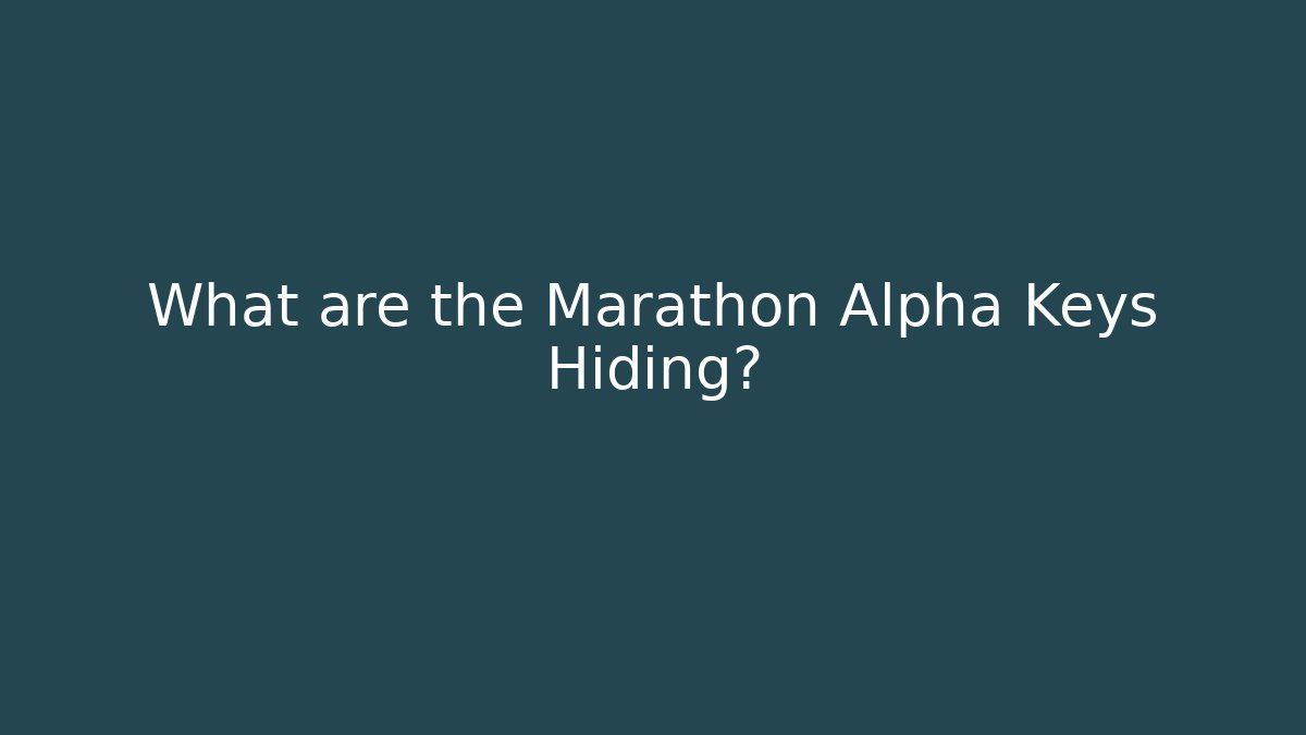 What are the Marathon Alpha Keys Hiding?