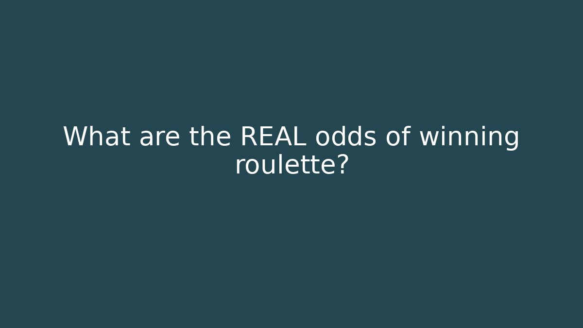 What are the REAL odds of winning roulette?