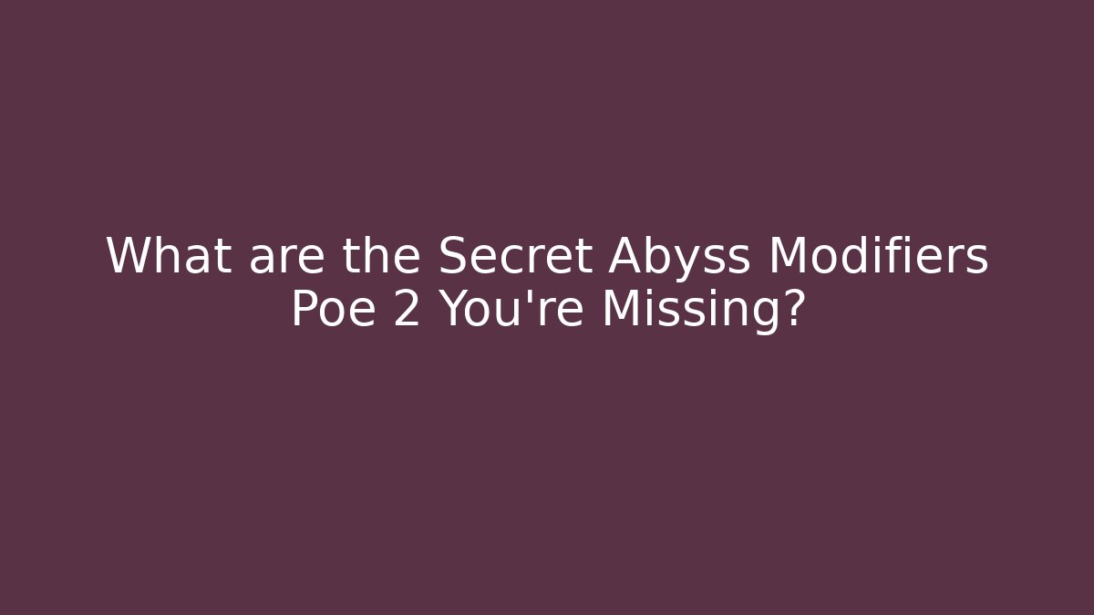 What are the Secret Abyss Modifiers Poe 2 You're Missing?
