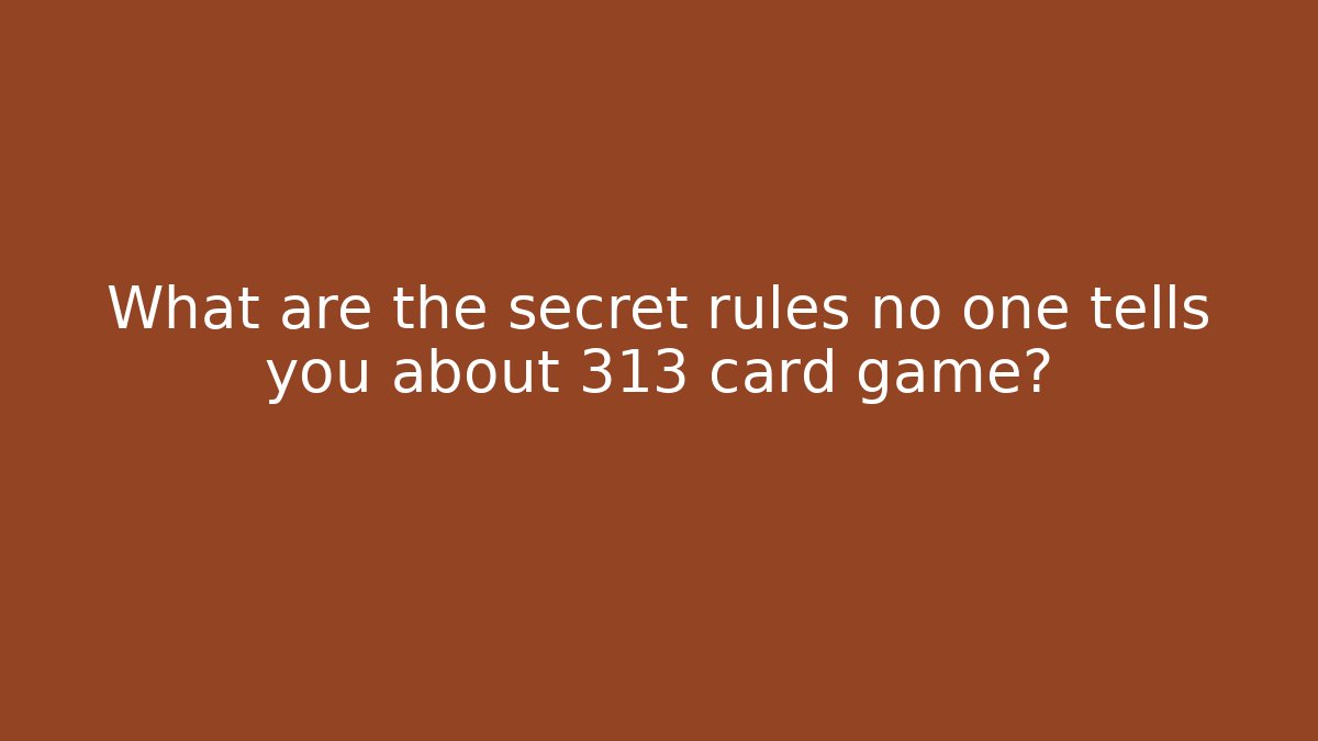 What are the secret rules no one tells you about 313 card game? - Critter Realm