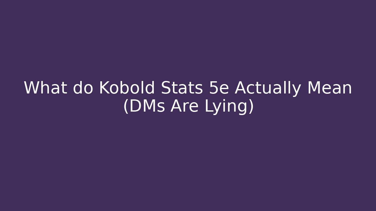 What do Kobold Stats 5e Actually Mean (DMs Are Lying)
