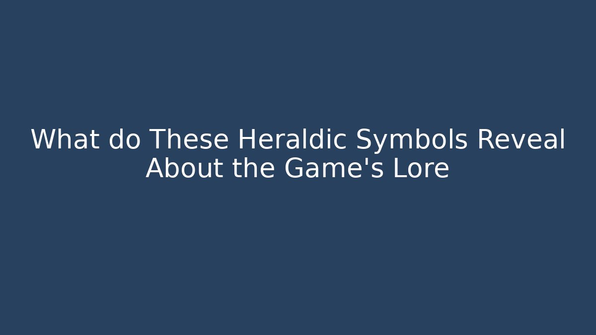 What do These Heraldic Symbols Reveal About the Game's Lore