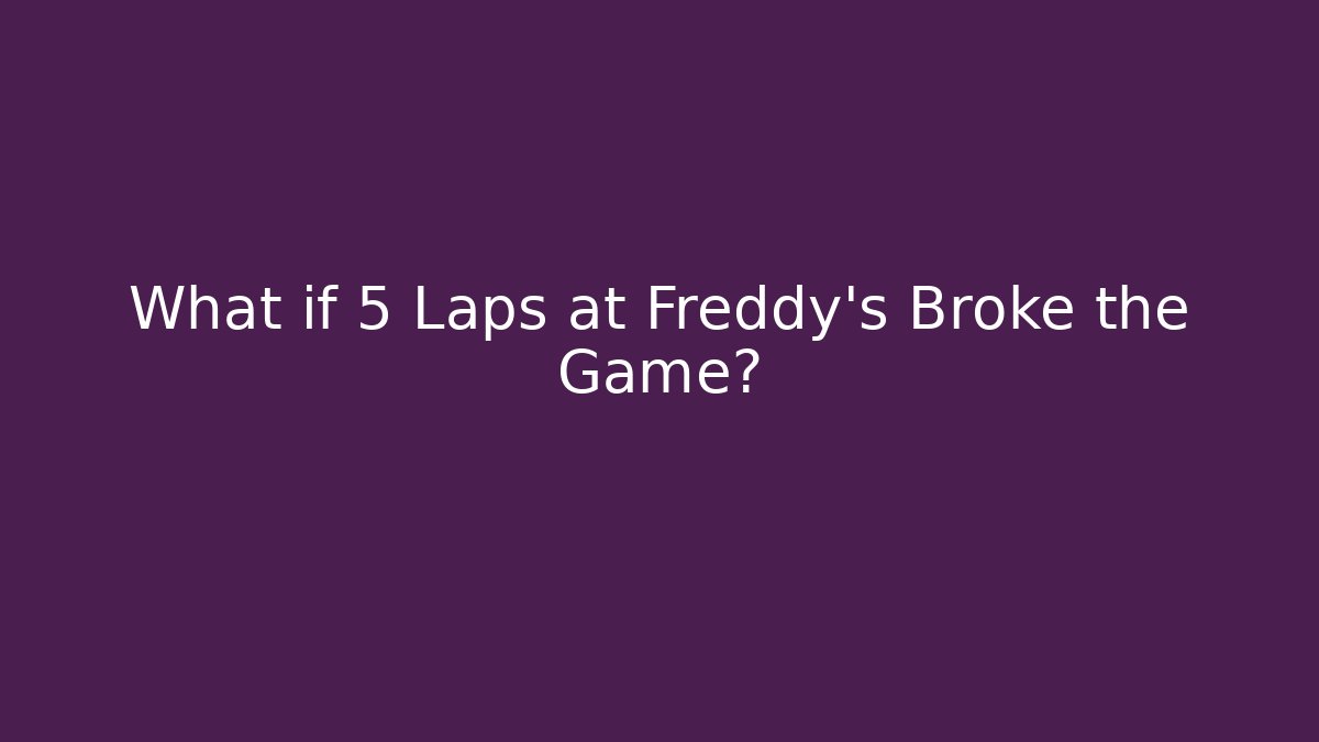 What if 5 Laps at Freddy's Broke the Game? - Critter Realm