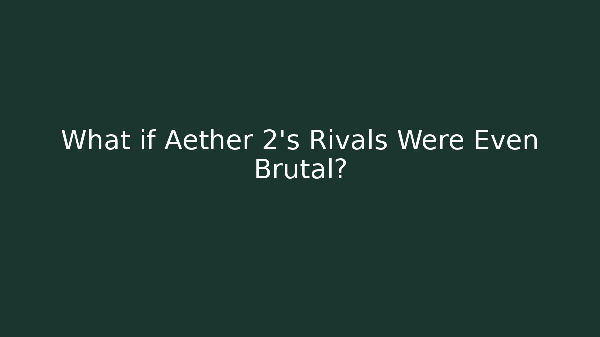 What if Aether 2’s Rivals Were Even Brutal? - Critter Realm