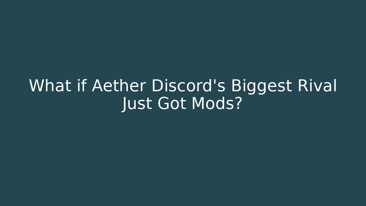 What if Aether Discord's Biggest Rival Just Got Mods?