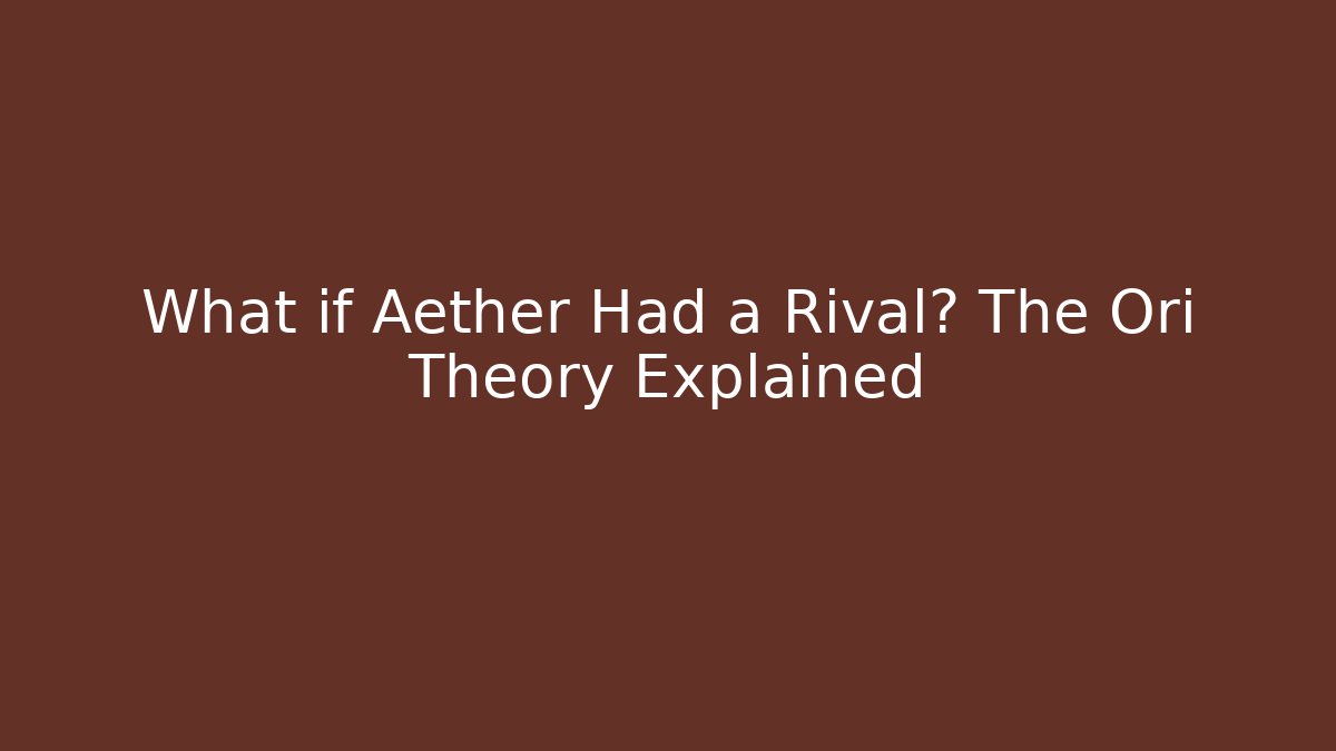 What if Aether Had a Rival? The Ori Theory Explained - Critter Realm