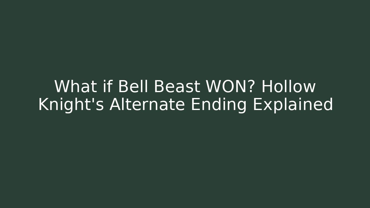 What if Bell Beast WON? Hollow Knight's Alternate Ending Explained