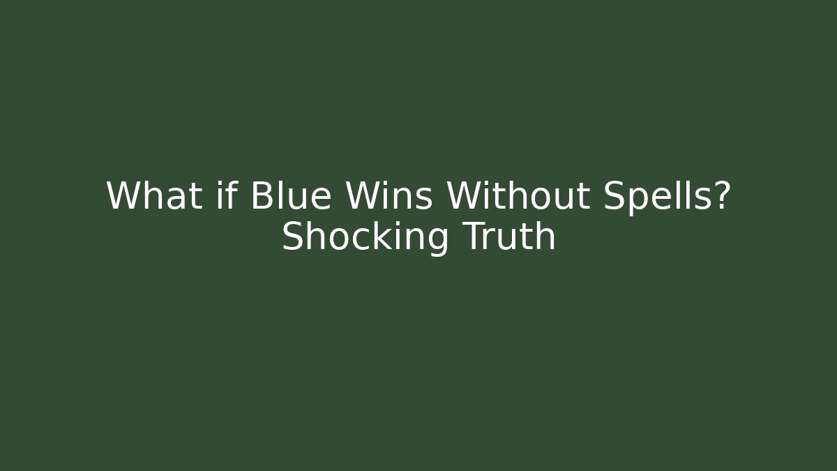 What if Blue Wins Without Spells? Shocking Truth