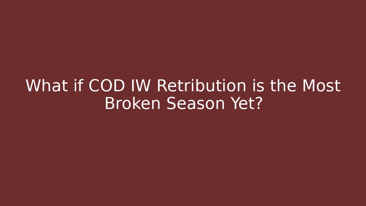 What if COD IW Retribution is the Most Broken Season Yet?