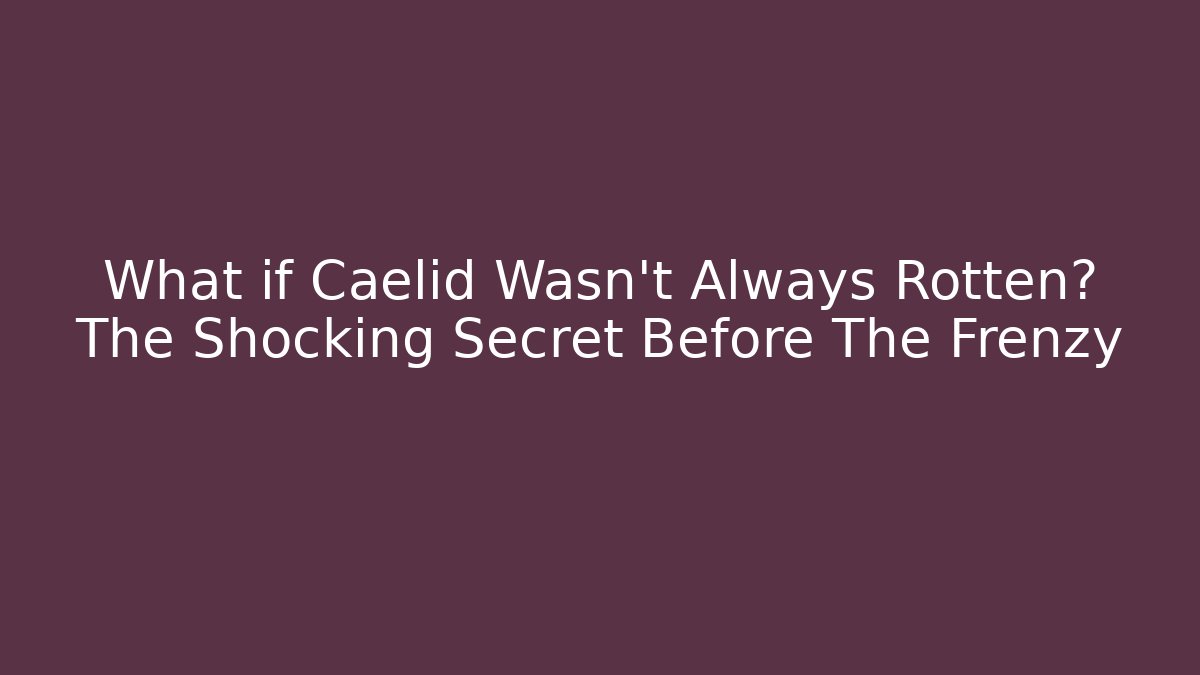 What if Caelid Wasn't Always Rotten? The Shocking Secret Before The Frenzy