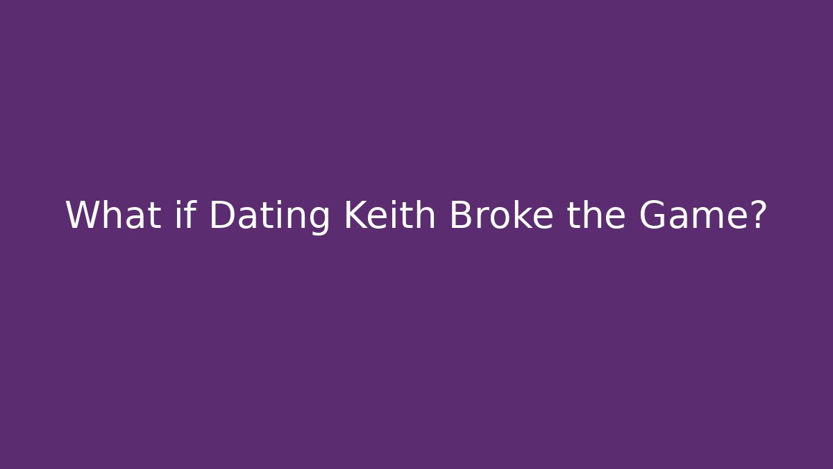 What if Dating Keith Broke the Game? - Critter Realm