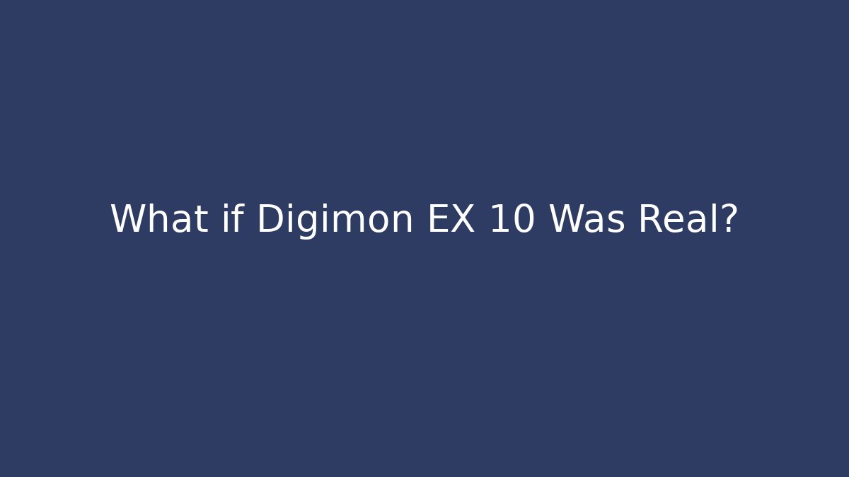 What if Digimon EX 10 Was Real?