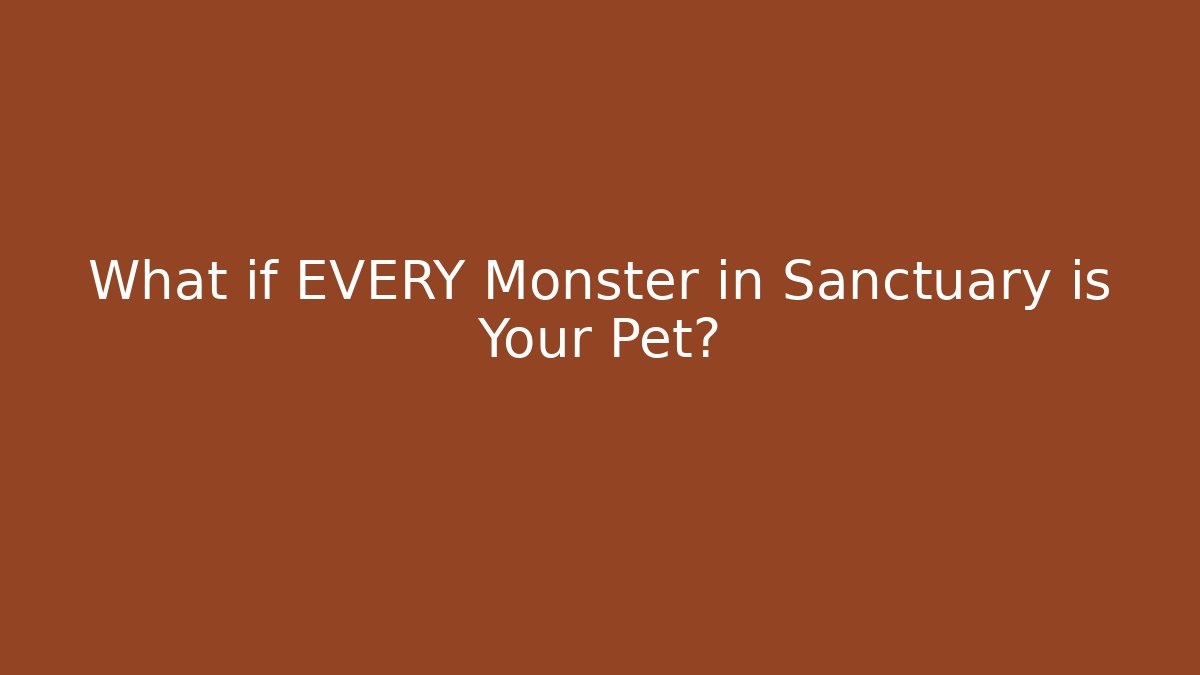 What if EVERY Monster in Sanctuary is Your Pet?