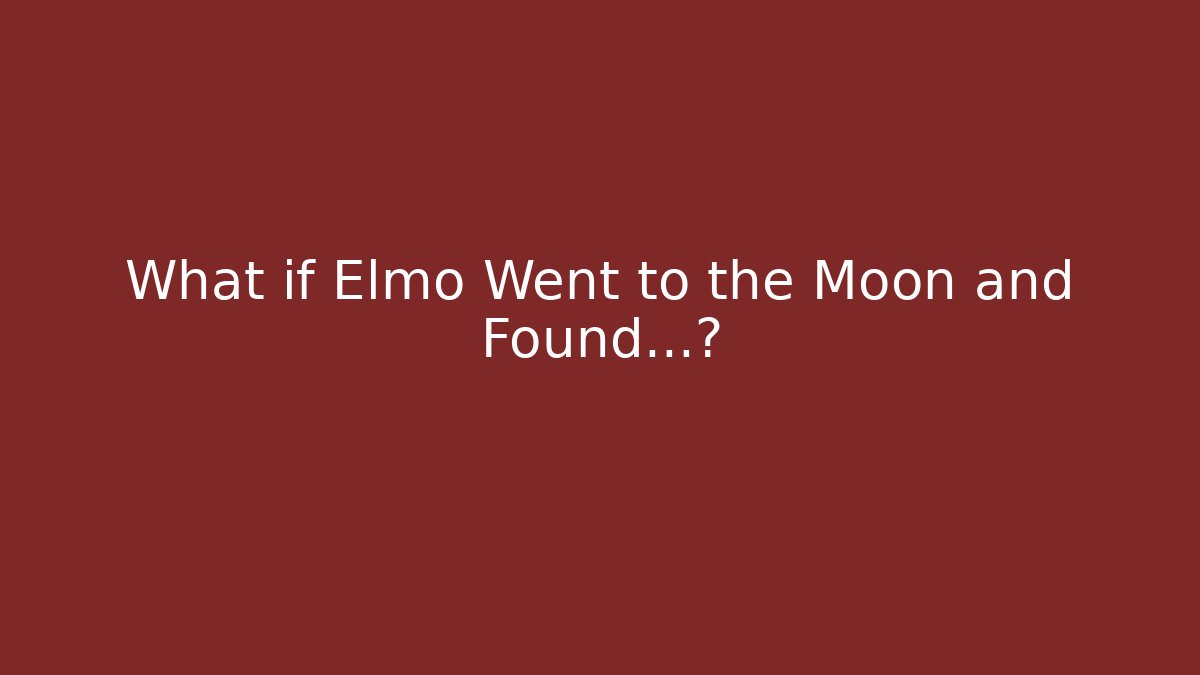 What if Elmo Went to the Moon and Found…?