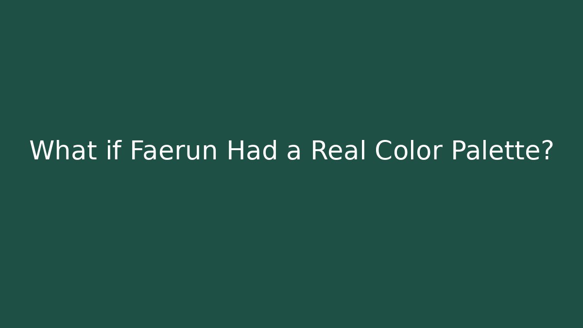 What if Faerûn Had a Real Color Palette?