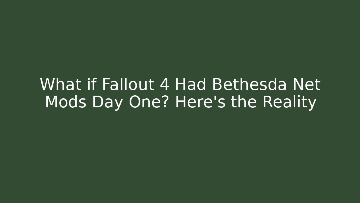 What if Fallout 4 Had Bethesda Net Mods Day One? Here's the Reality