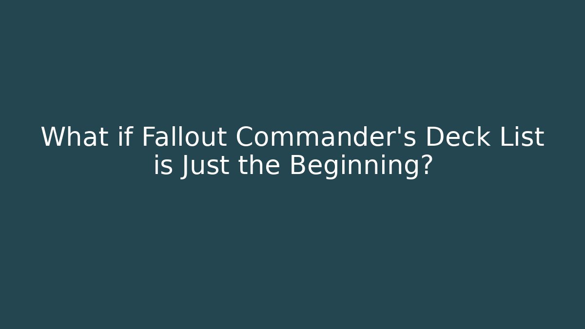 What if Fallout Commander’s Deck List is Just the Beginning? - Critter Realm