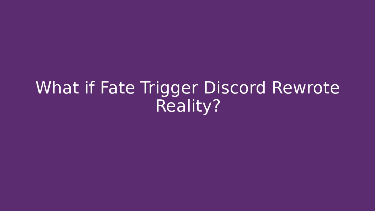 What if Fate Trigger Discord Rewrote Reality?