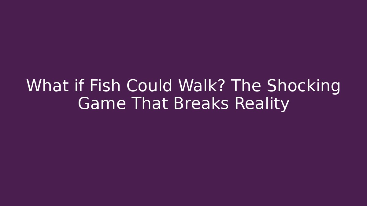What if Fish Could Walk? The Shocking Game That Breaks Reality - Critter Realm