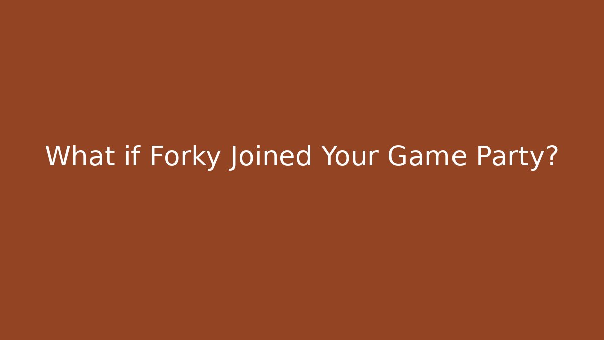 What if Forky Joined Your Game Party?