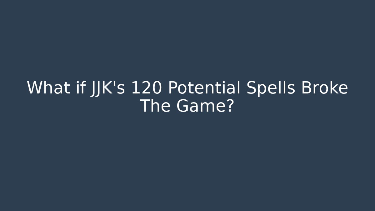 What if JJK's 120 Potential Spells Broke The Game?
