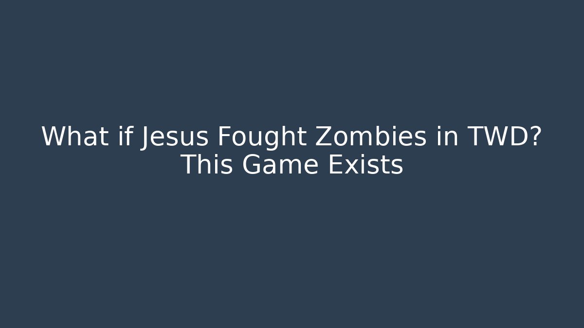 What if Jesus Fought Zombies in TWD? This Game Exists