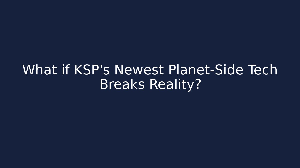 What if KSP’s Newest Planet-Side Tech Breaks Reality? - Critter Realm