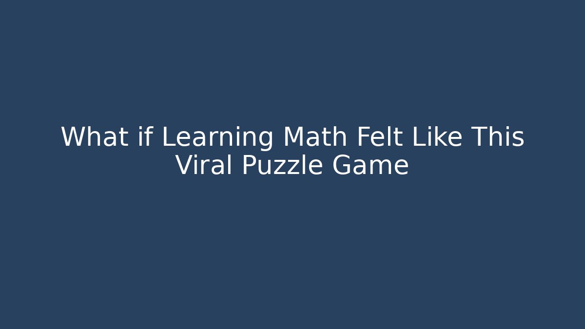 What if Learning Math Felt Like This Viral Puzzle Game