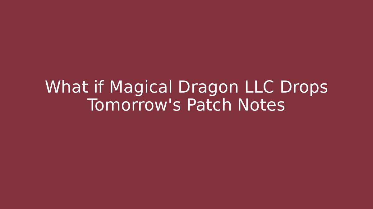 What if Magical Dragon LLC Drops Tomorrow's Patch Notes - Critter Realm