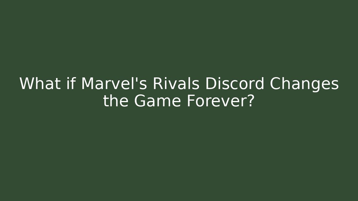 What if Marvel's Rivals Discord Changes the Game Forever?