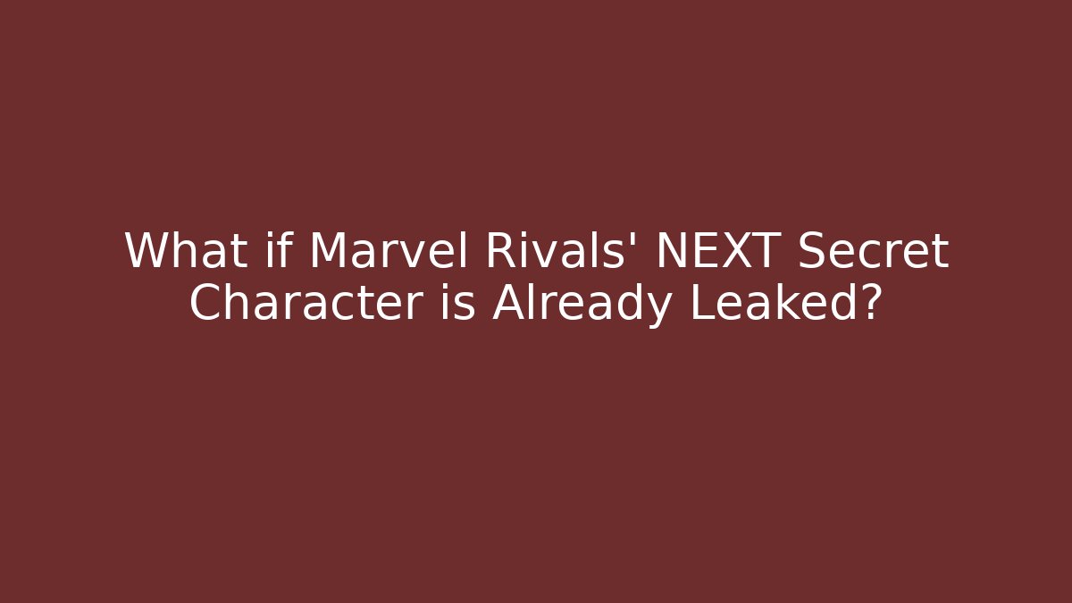 What if Marvel Rivals’ NEXT Secret Character is Already Leaked?