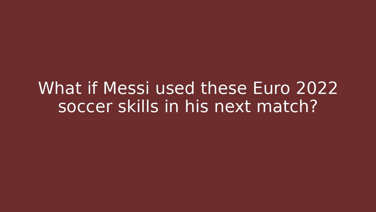 What if Messi used these Euro 2022 soccer skills in his next match?