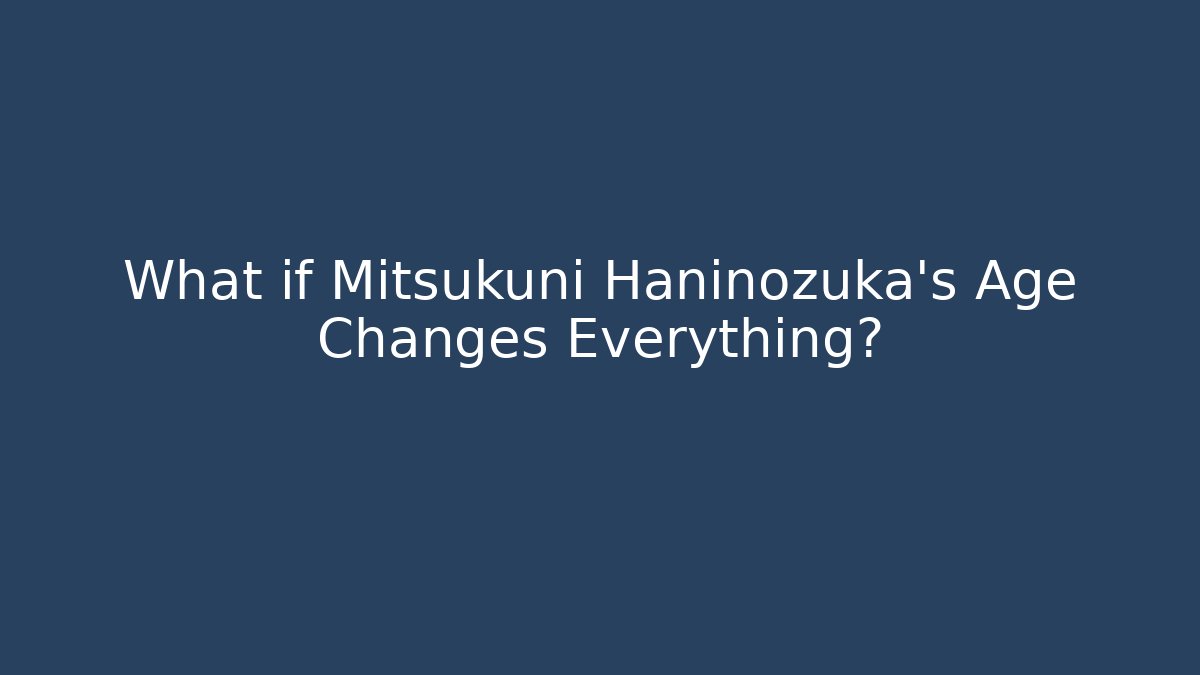 What if Mitsukuni Haninozuka's Age Changes Everything?