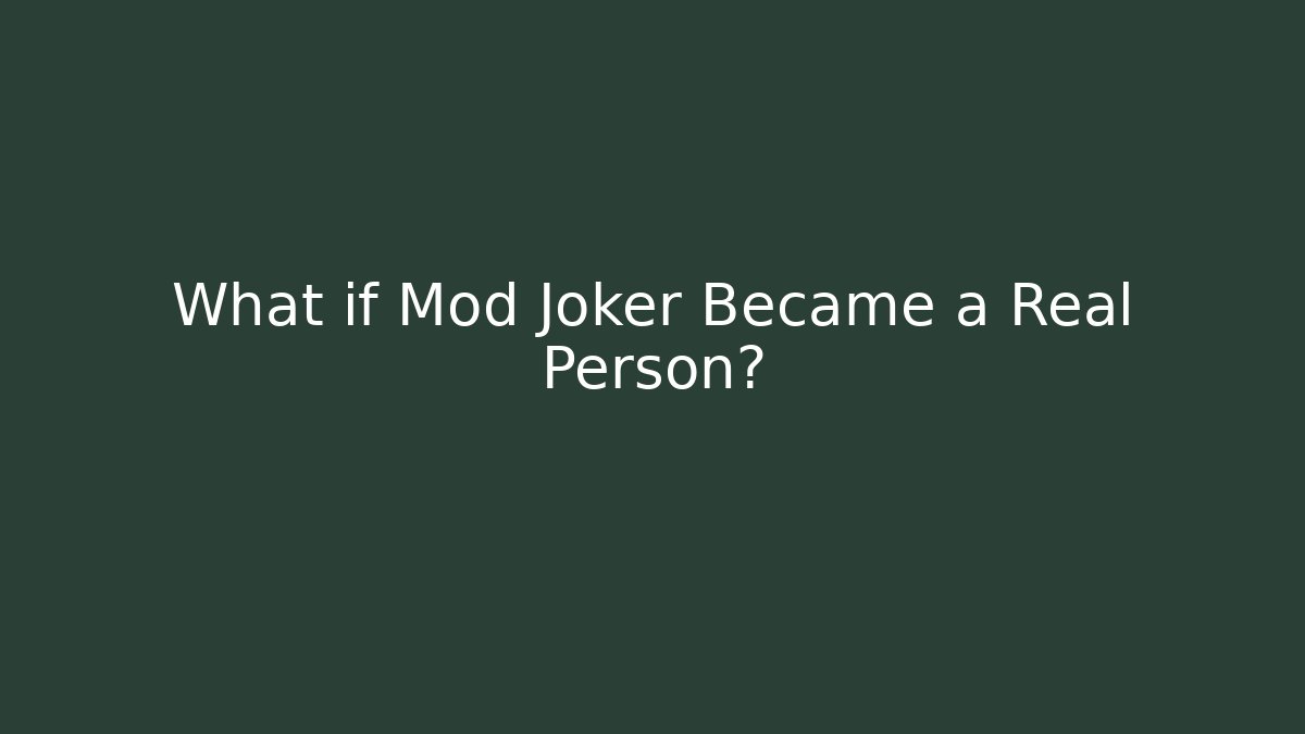 What if Mod Joker Became a Real Person?