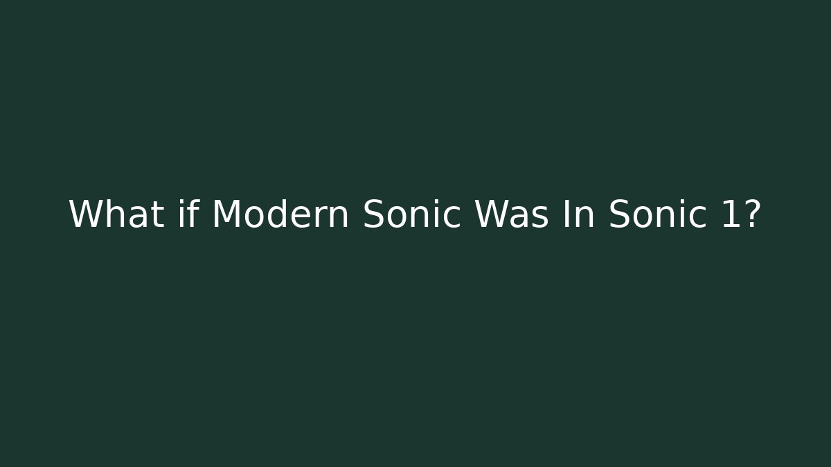 What if Modern Sonic Was In Sonic 1?