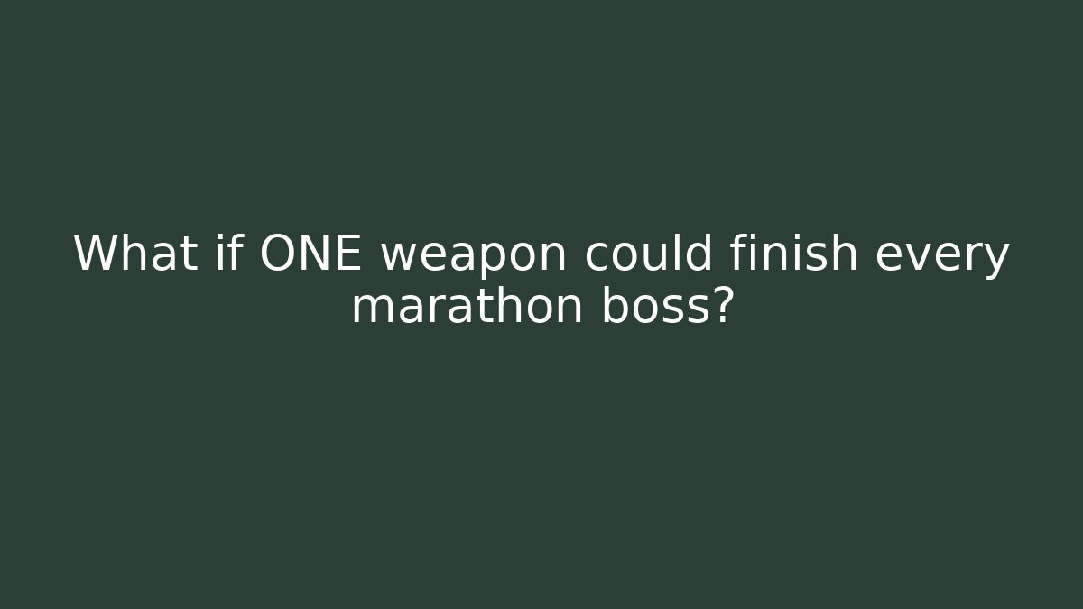 What if ONE weapon could finish every marathon boss?