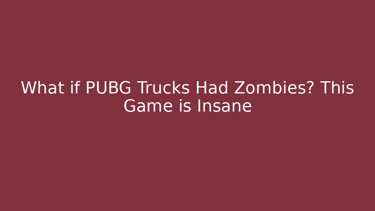 What if PUBG Trucks Had Zombies? This Game is Insane
