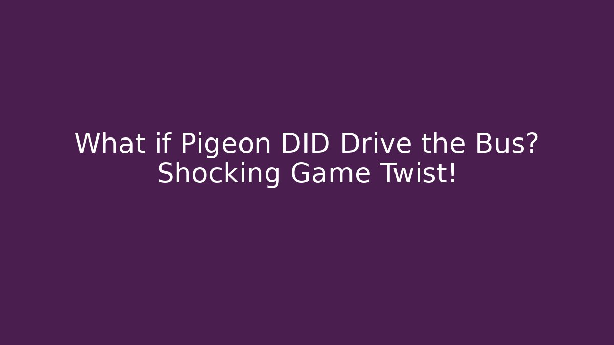What if Pigeon DID Drive the Bus? Shocking Game Twist!