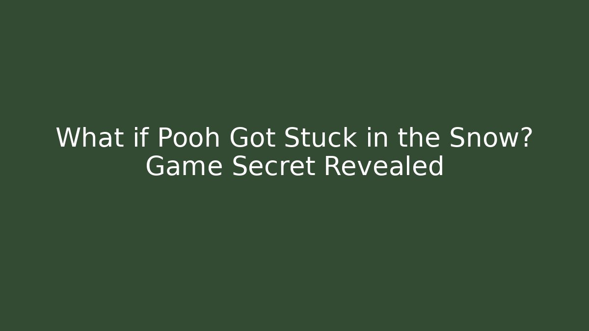 What if Pooh Got Stuck in the Snow? Game Secret Revealed