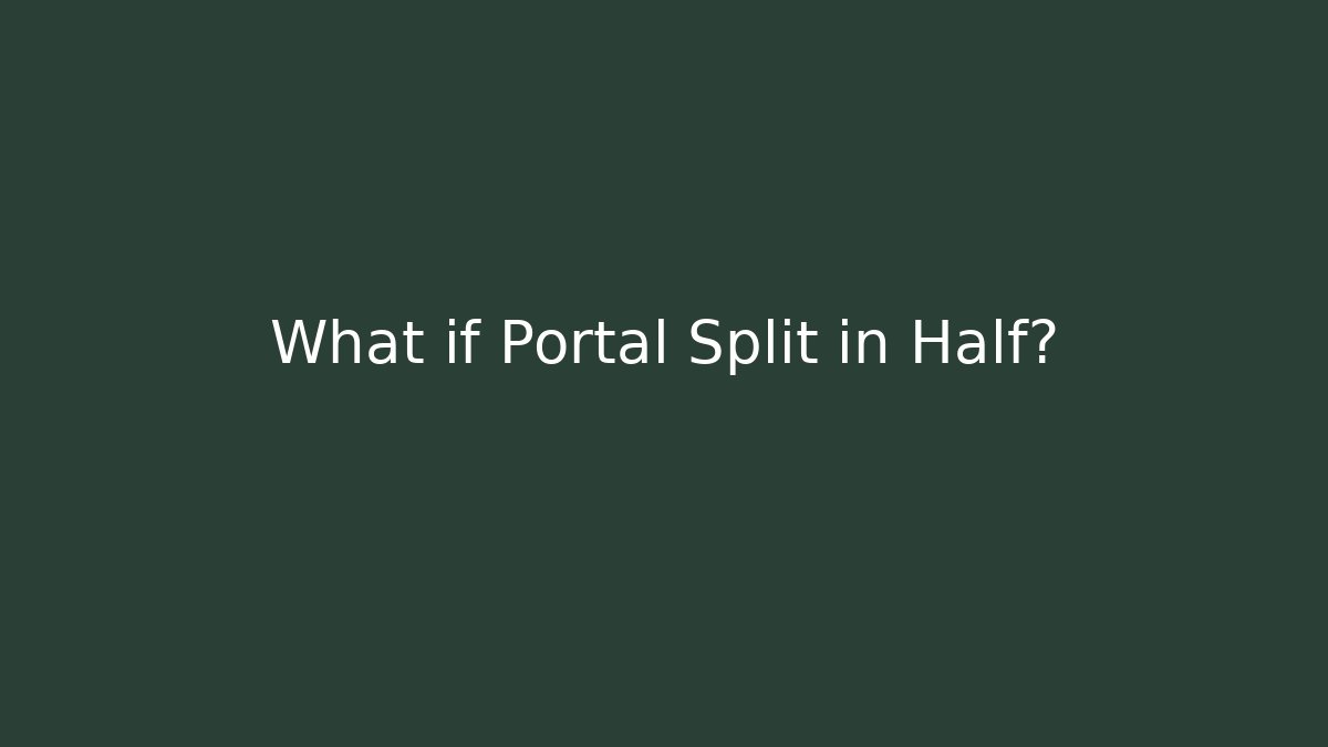 What if Portal Split in Half? - Critter Realm