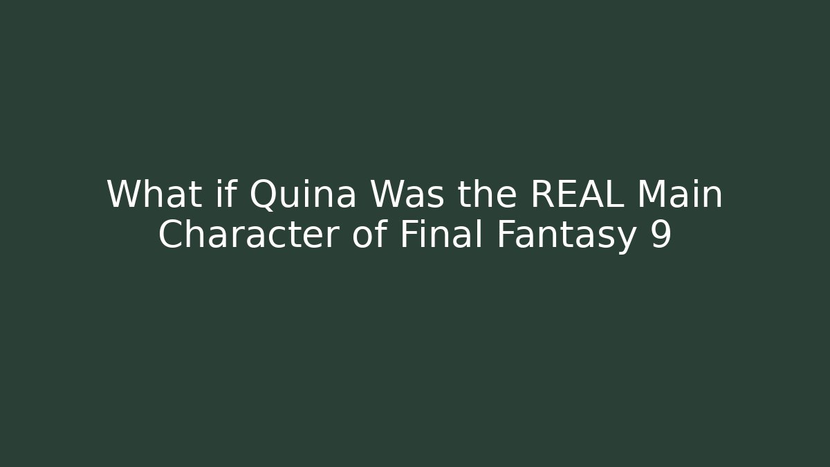 What if Quina Was the REAL Main Character of Final Fantasy 9 - Critter Realm