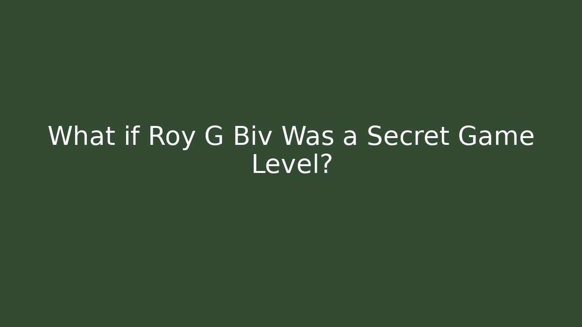 What if Roy G Biv Was a Secret Game Level?