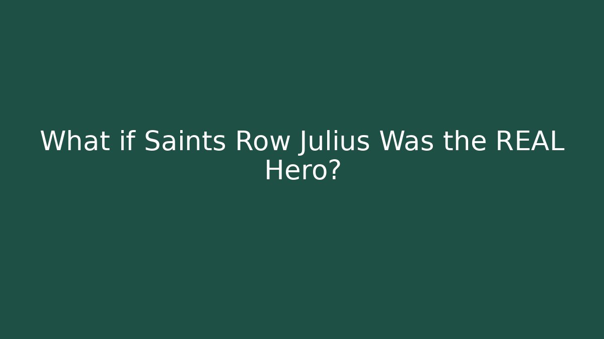What if Saints Row Julius Was the REAL Hero?
