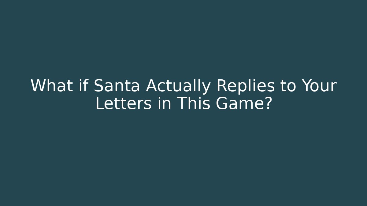 What if Santa Actually Replies to Your Letters in This Game?